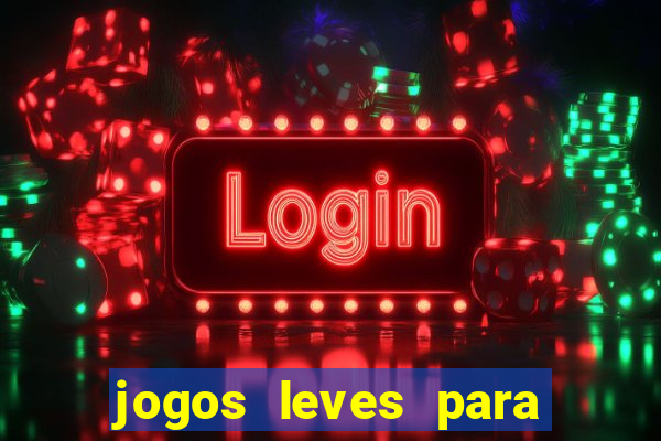 jogos leves para pc fraco blog